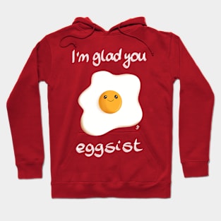 I'm glad you eggsist Hoodie